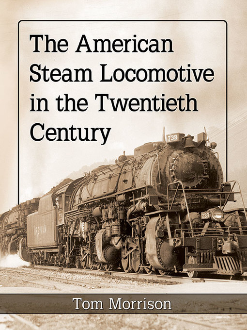 Title details for The American Steam Locomotive in the Twentieth Century by Tom Morrison - Available